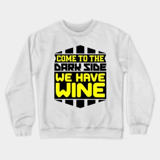 Come to the dark side we have wine Crewneck Sweatshirt